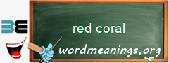 WordMeaning blackboard for red coral